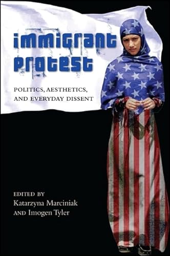 Immigrant Protest: Politics, Aesthetics, and Everyday Dissent (SUNY Series, Praxis: Theory in Action) von State University of New York Press
